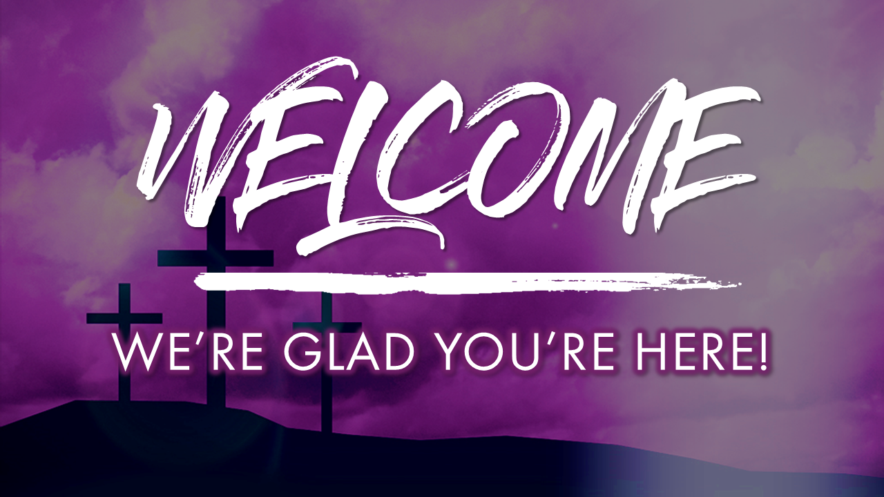 Welcome - We're glad you're here!